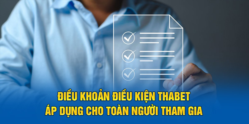 Điều khoản điều kiện Thabet áp dụng cho toàn người tham gia