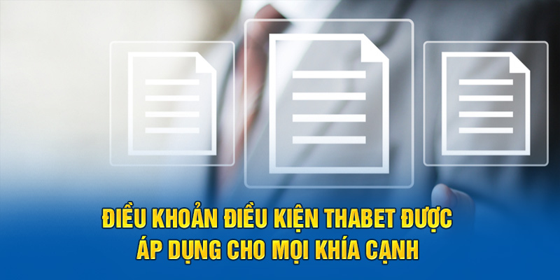 Điều khoản điều kiện Thabet được áp dụng cho mọi khía cạnh