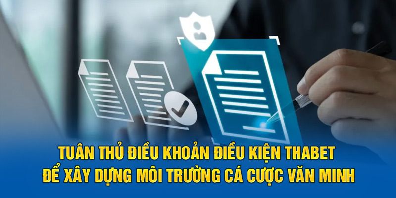 Tuân thủ điều khoản điều kiện Thabet để xây dựng môi trường cá cược văn minh