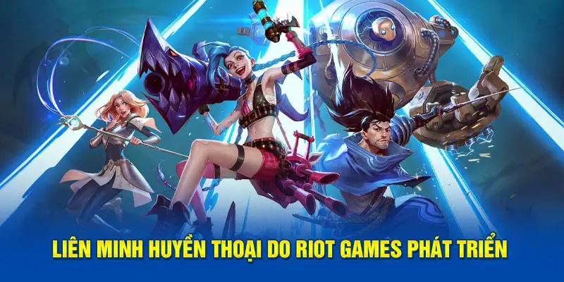 Liên Minh Huyền Thoại do Riot Games phát triển