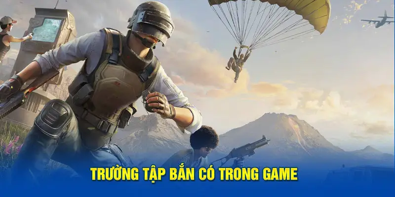 Trường tập bắn có trong game - Cách Chơi PUBG Mobile